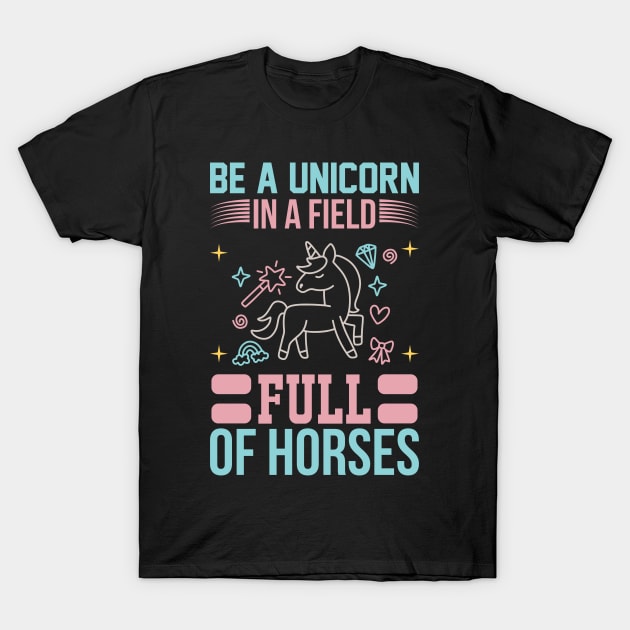 Be A Unicorn In A Filed Full Of Horses T Shirt For Women Men T-Shirt by QueenTees